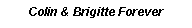 Text Box: Colin & Brigitte Forever